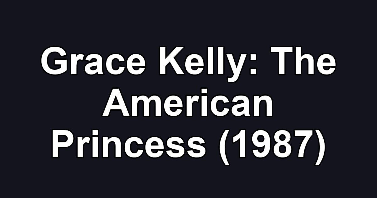 Grace Kelly: The American Princess (1987)