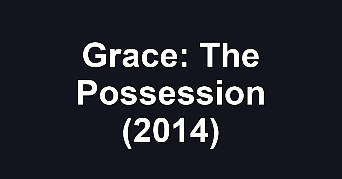 Grace: The Possession (2014)