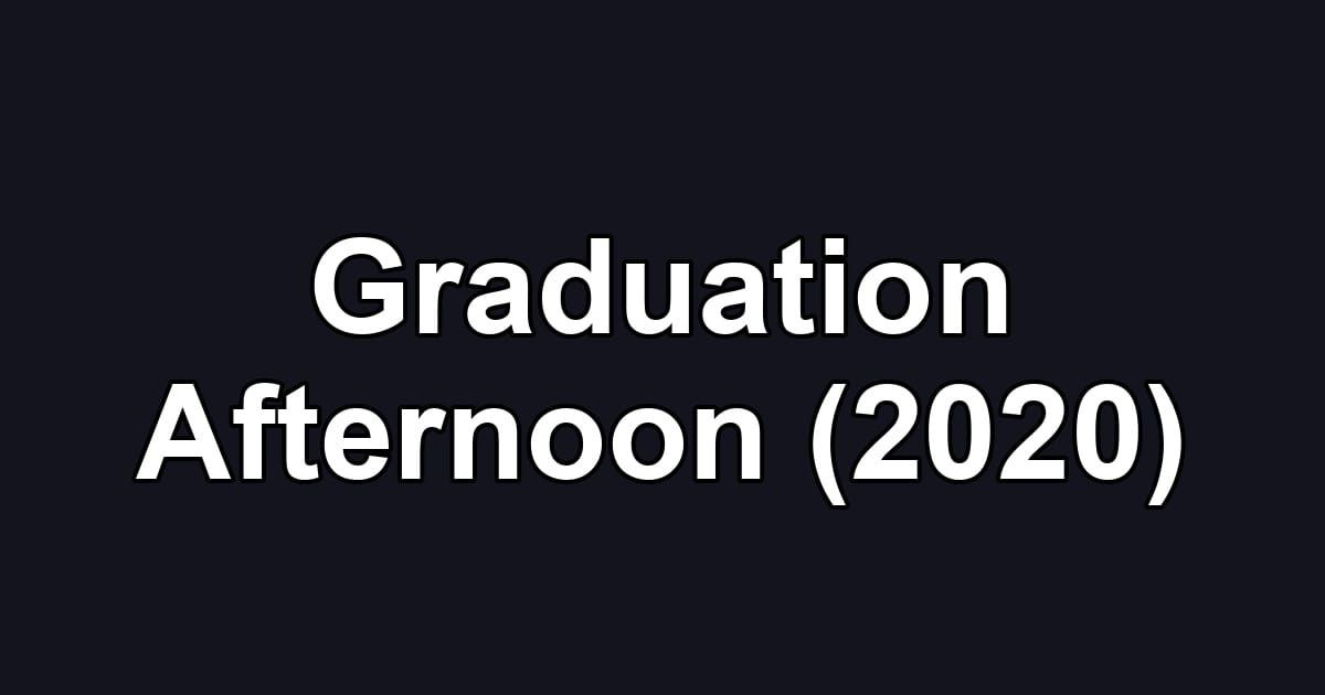 Graduation Afternoon (2020)