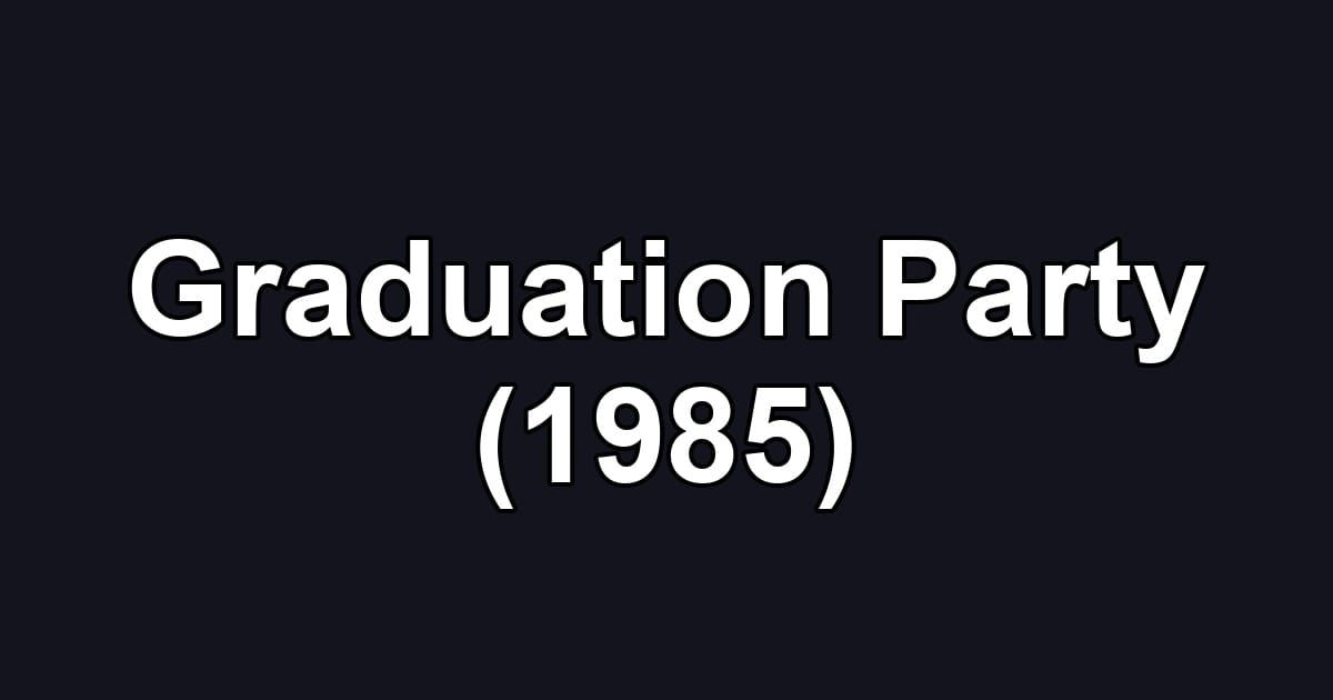 Graduation Party (1985)
