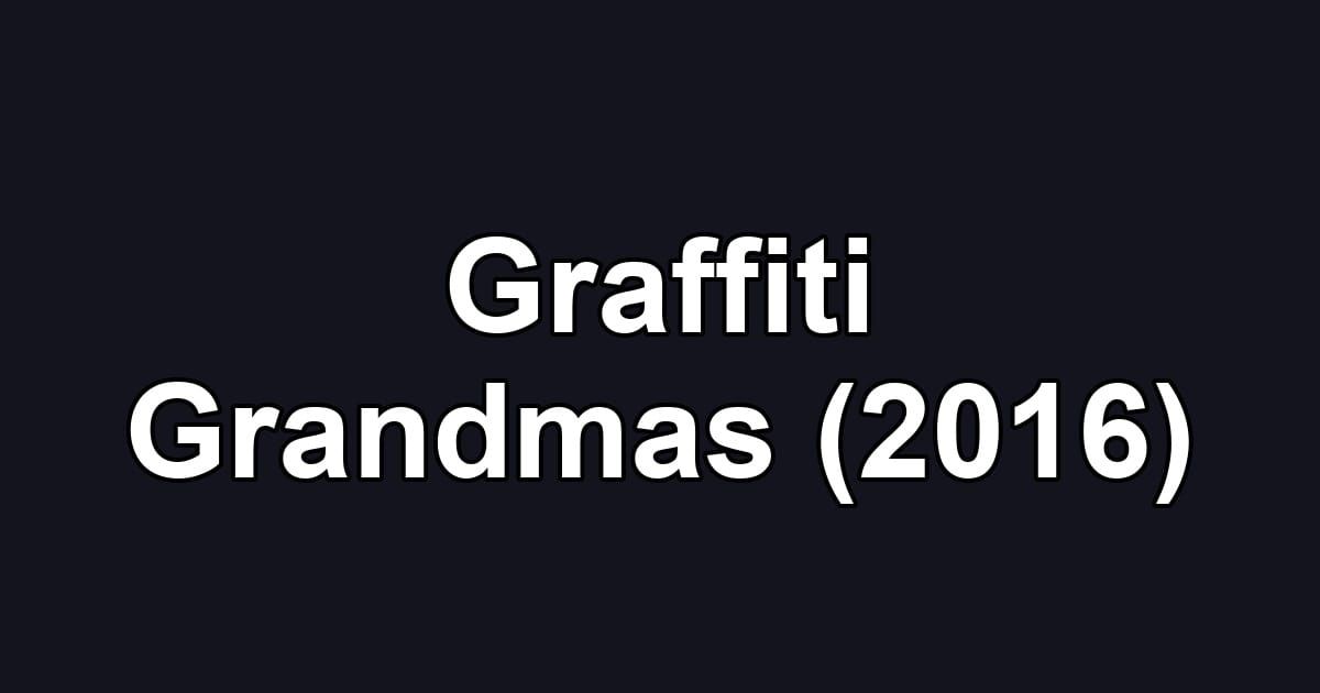 Graffiti Grandmas (2016)