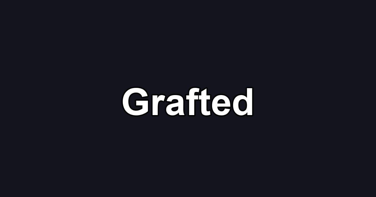 Grafted