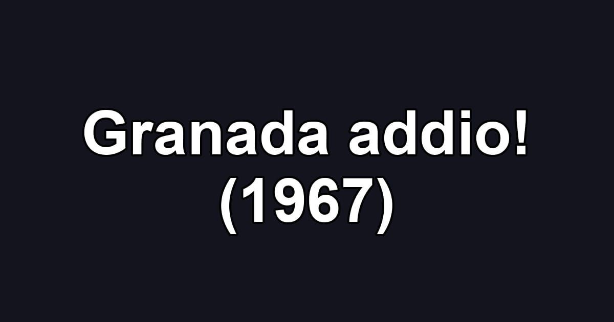 Granada addio! (1967)