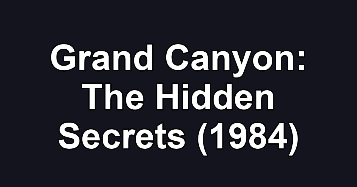 Grand Canyon: The Hidden Secrets (1984)