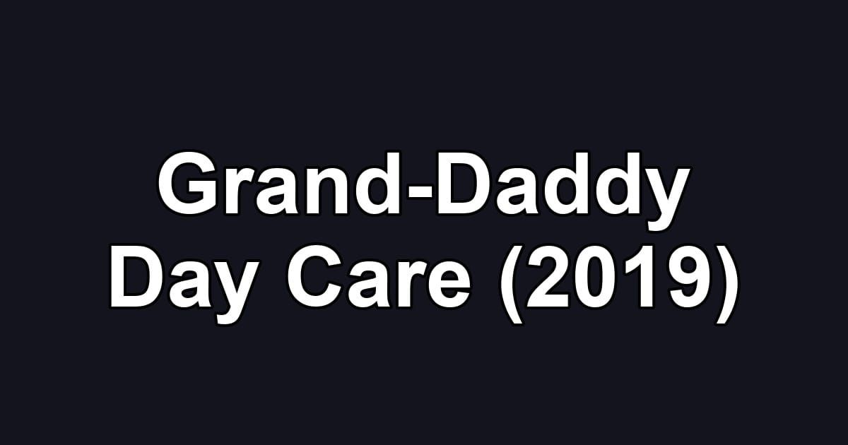 Grand-Daddy Day Care (2019)