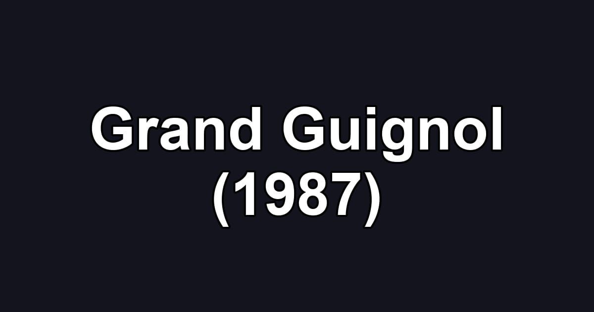 Grand Guignol (1987)