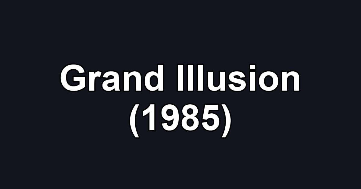 Grand Illusion (1985)