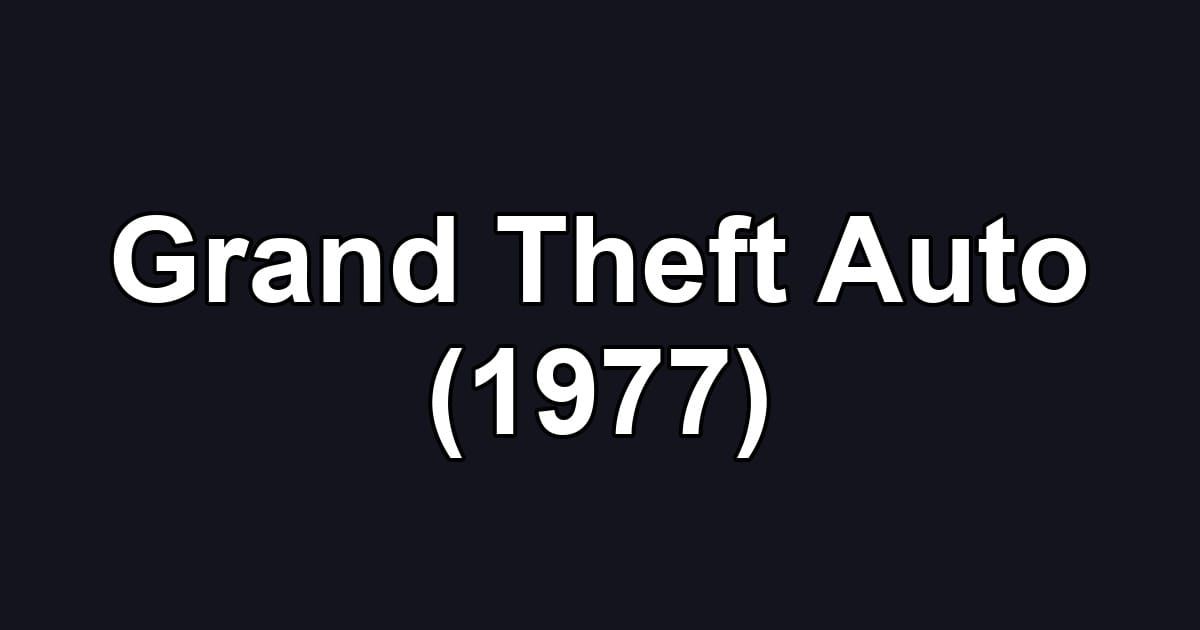 Grand Theft Auto (1977)