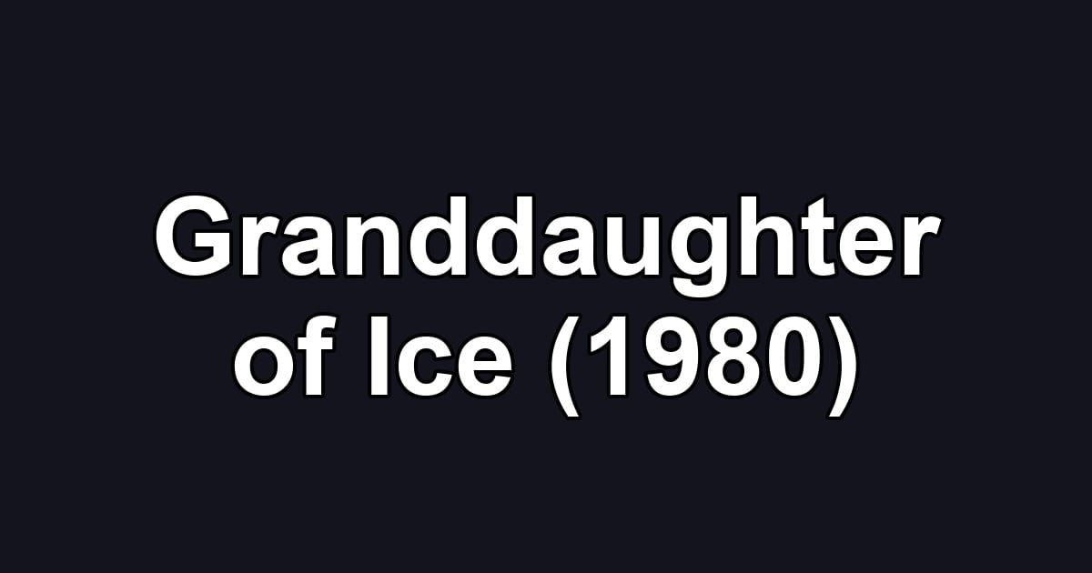 Granddaughter of Ice (1980)
