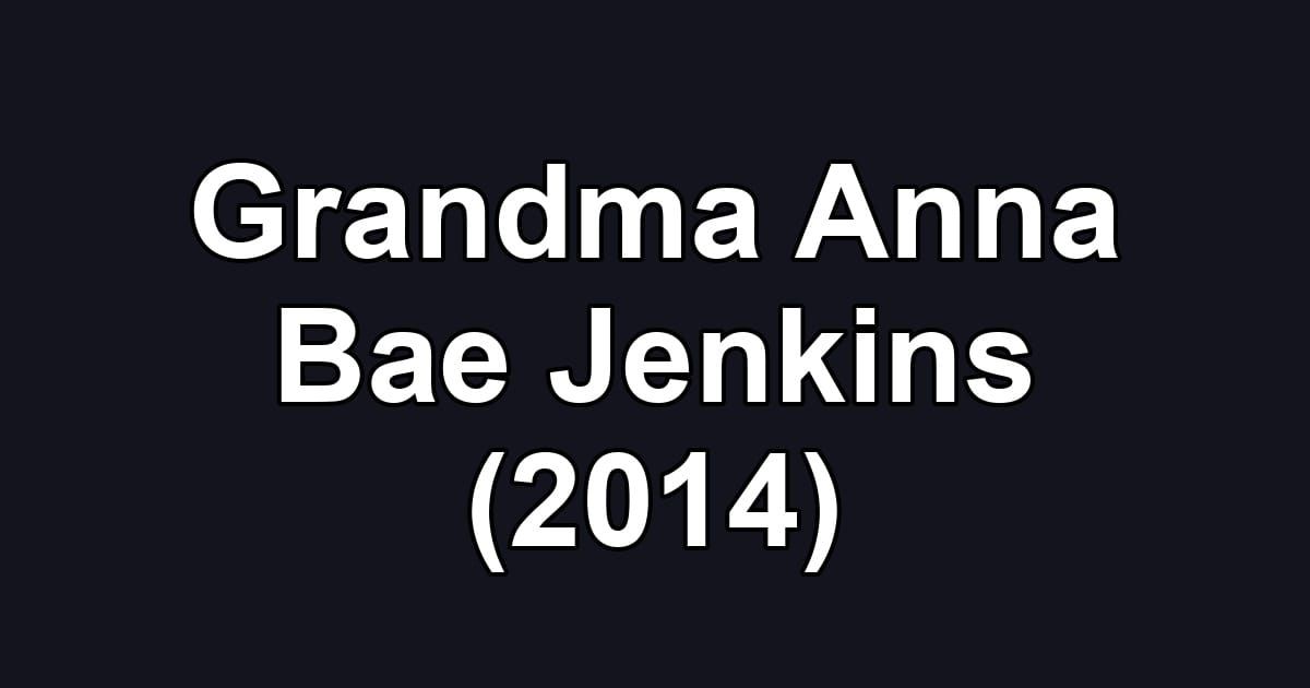 Grandma Anna Bae Jenkins (2014)