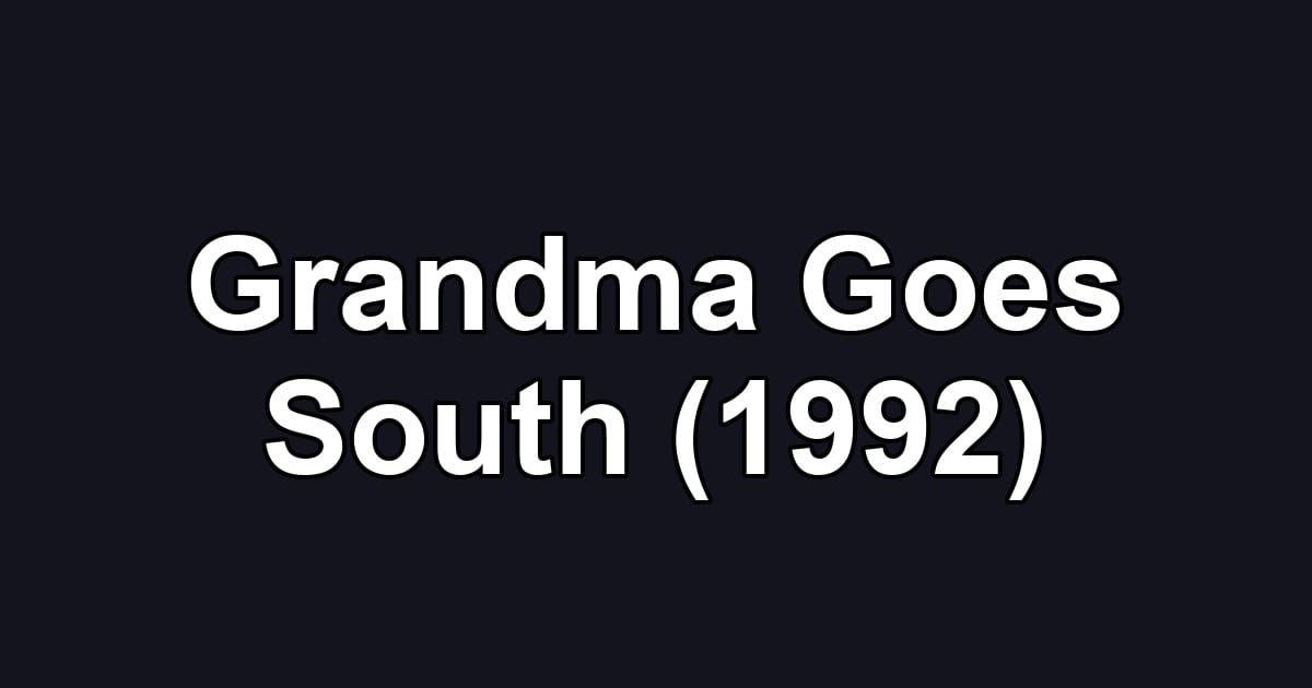 Grandma Goes South (1992)