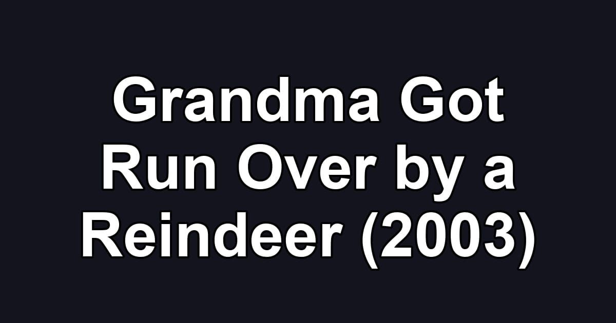 Grandma Got Run Over by a Reindeer (2003)