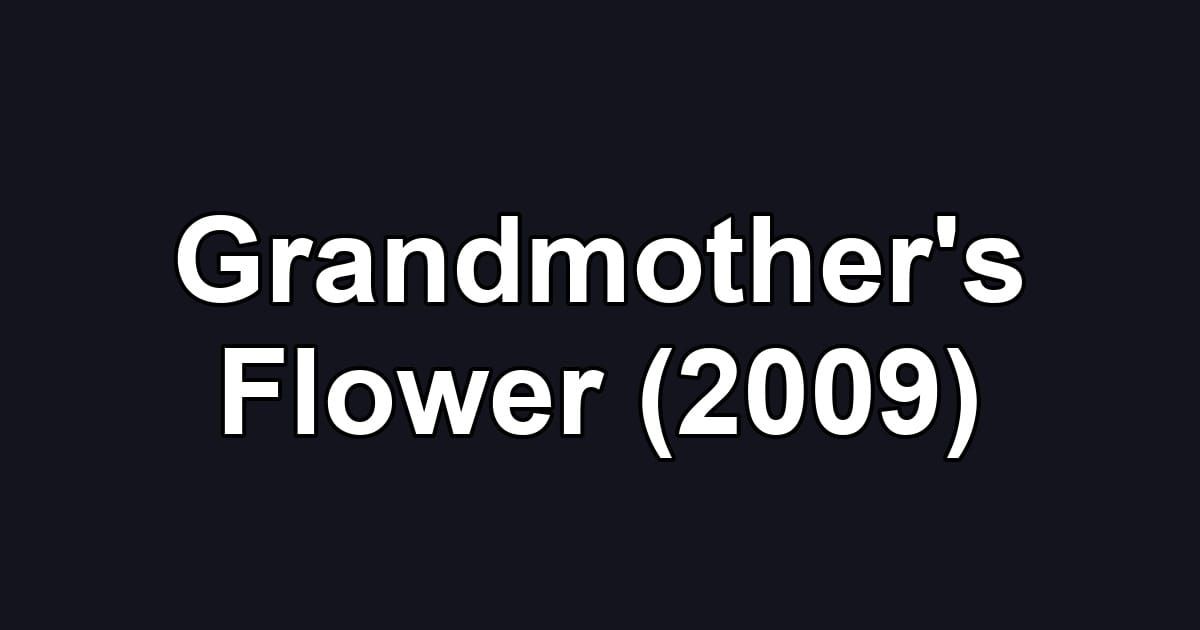 Grandmother's Flower (2009)