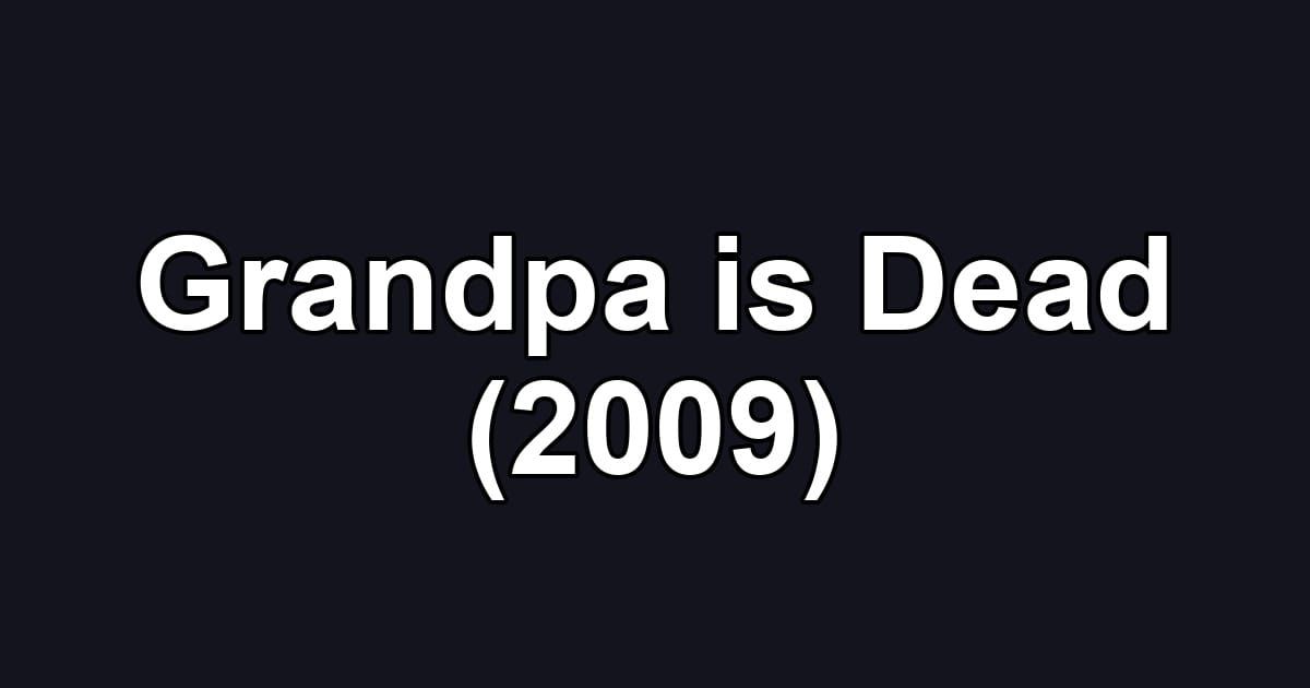 Grandpa is Dead (2009)