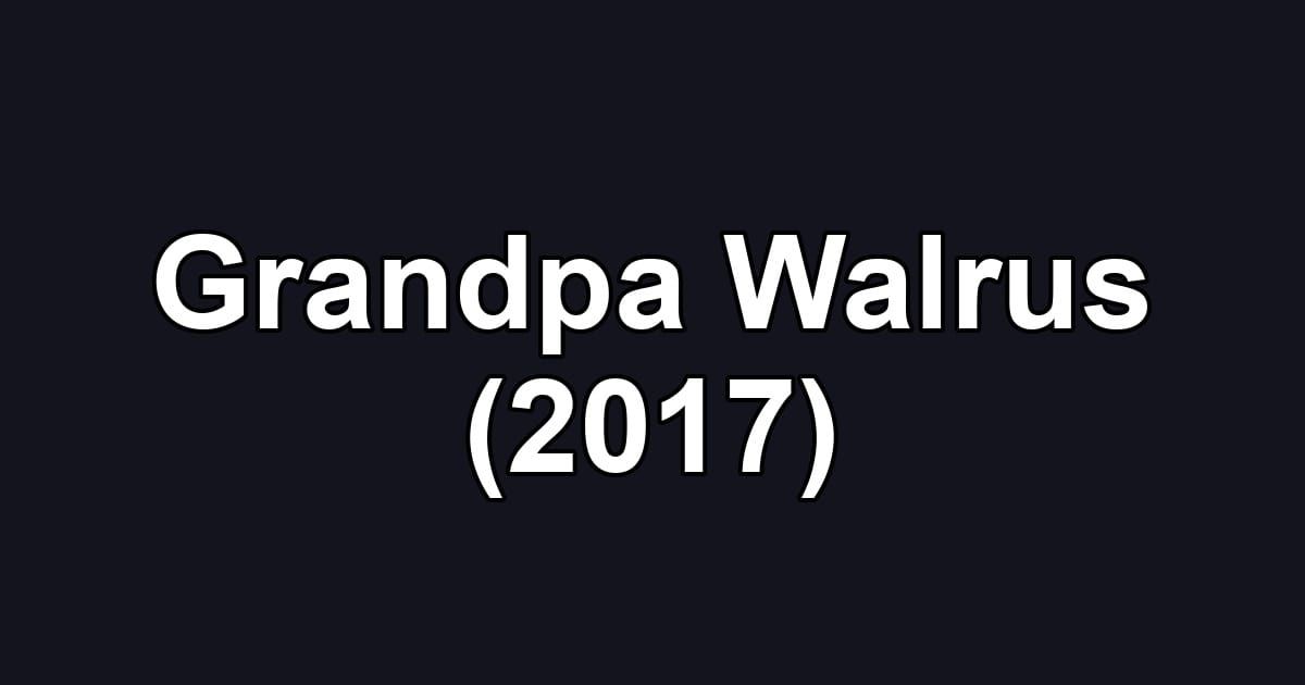 Grandpa Walrus (2017)