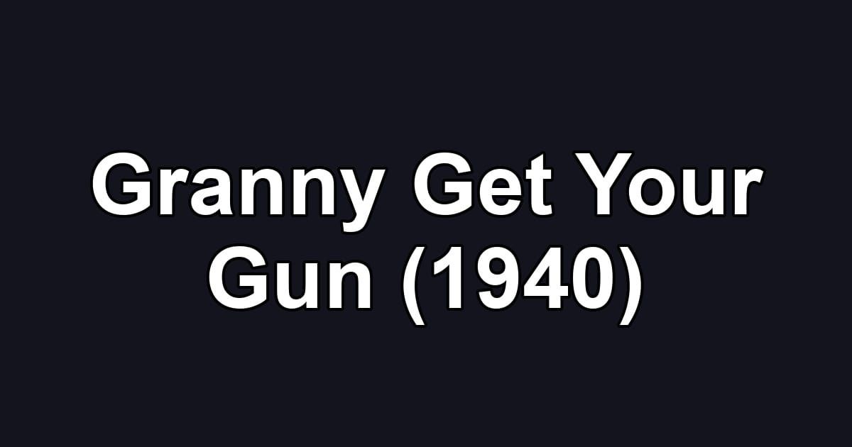 Granny Get Your Gun (1940)