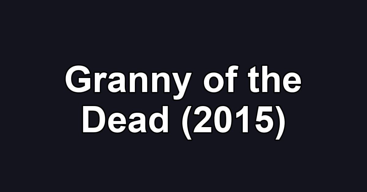 Granny of the Dead (2015)