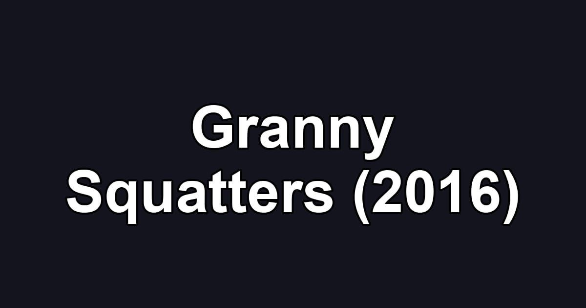Granny Squatters (2016)