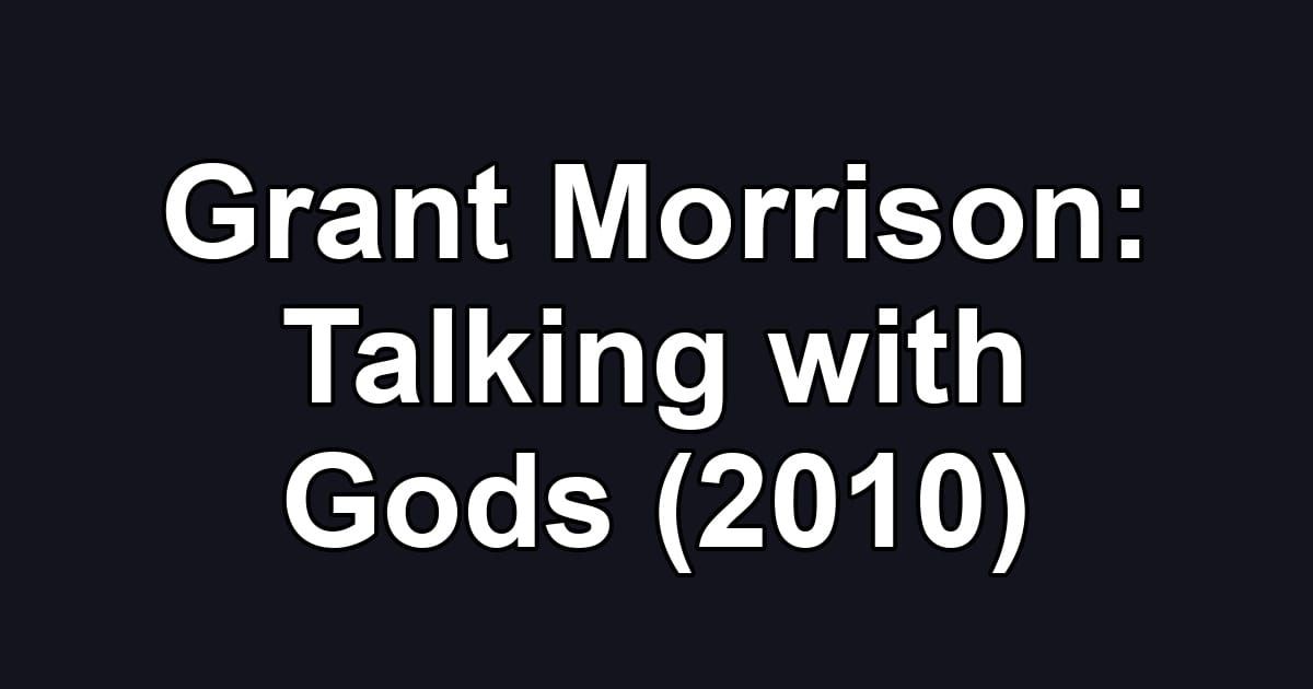 Grant Morrison: Talking with Gods (2010)