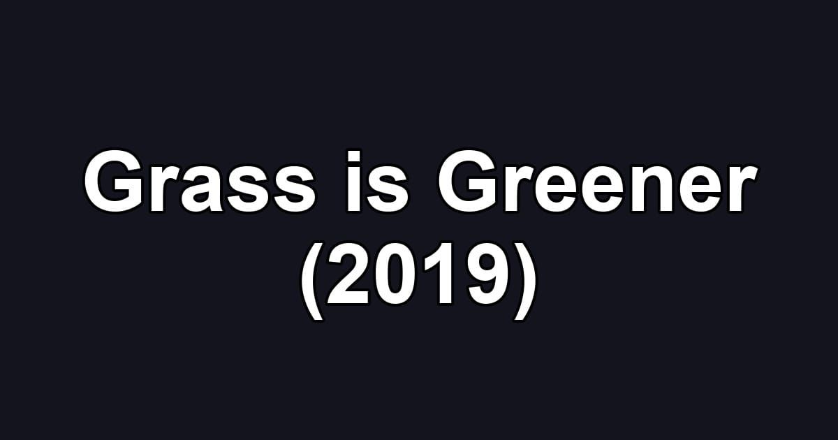 Grass is Greener (2019)