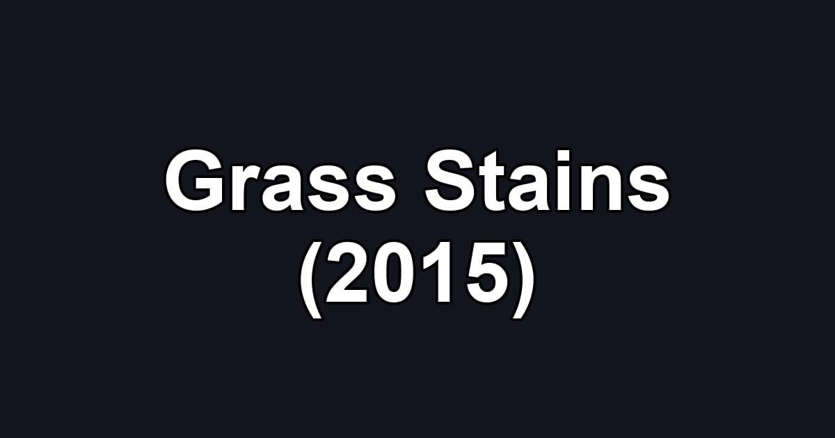 Grass Stains (2015)
