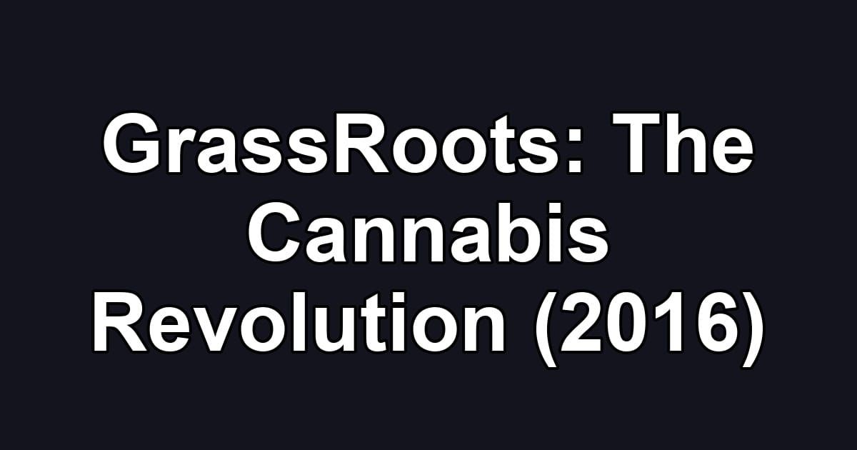 GrassRoots: The Cannabis Revolution (2016)