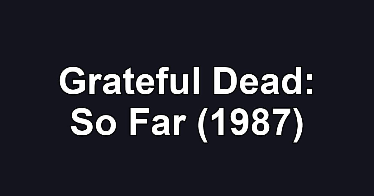 Grateful Dead: So Far (1987)