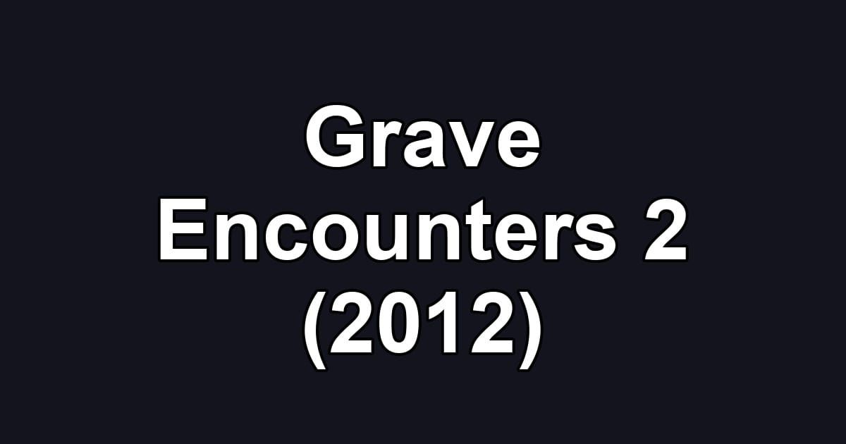 Grave Encounters 2 (2012)