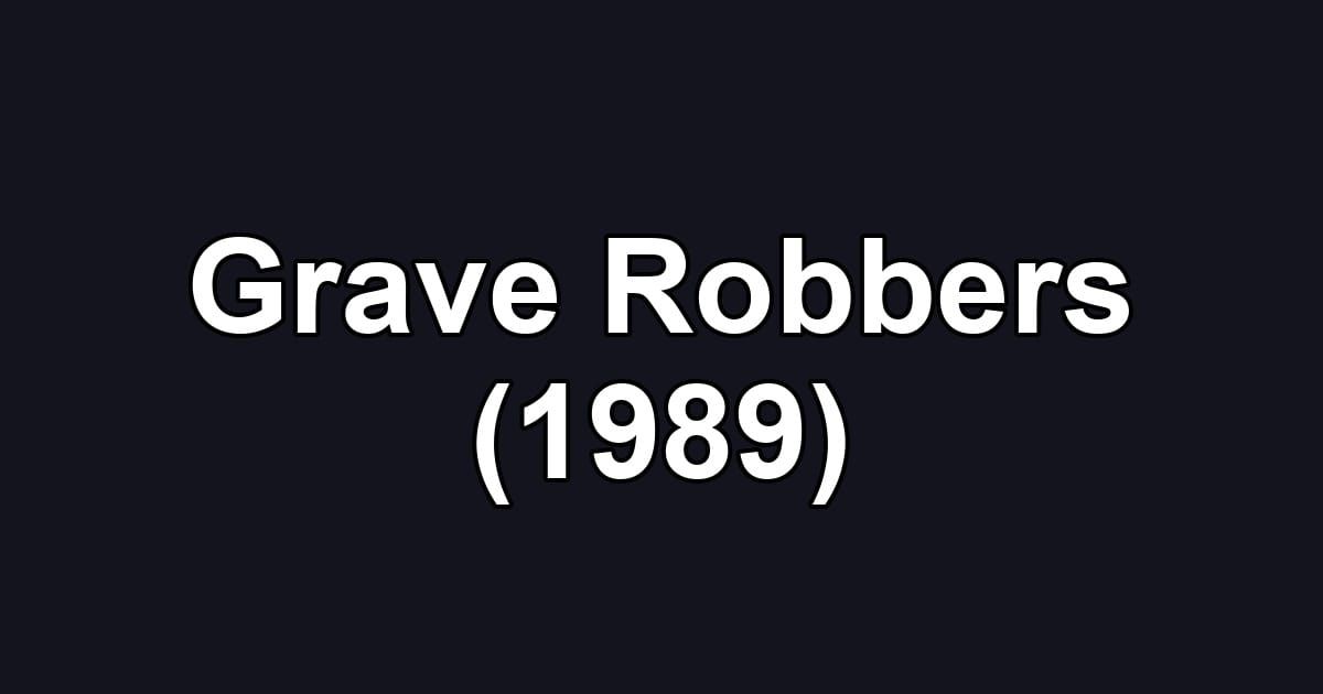 Grave Robbers (1989)
