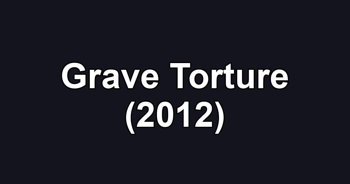 Grave Torture (2012)