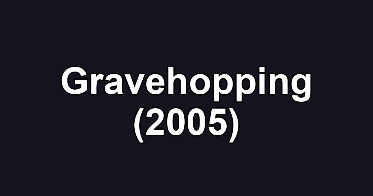 Gravehopping (2005)