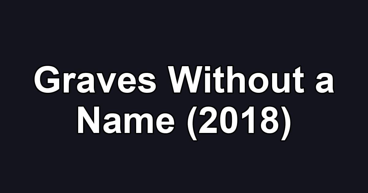 Graves Without a Name (2018)