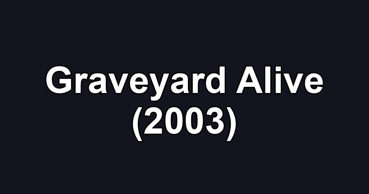 Graveyard Alive (2003)