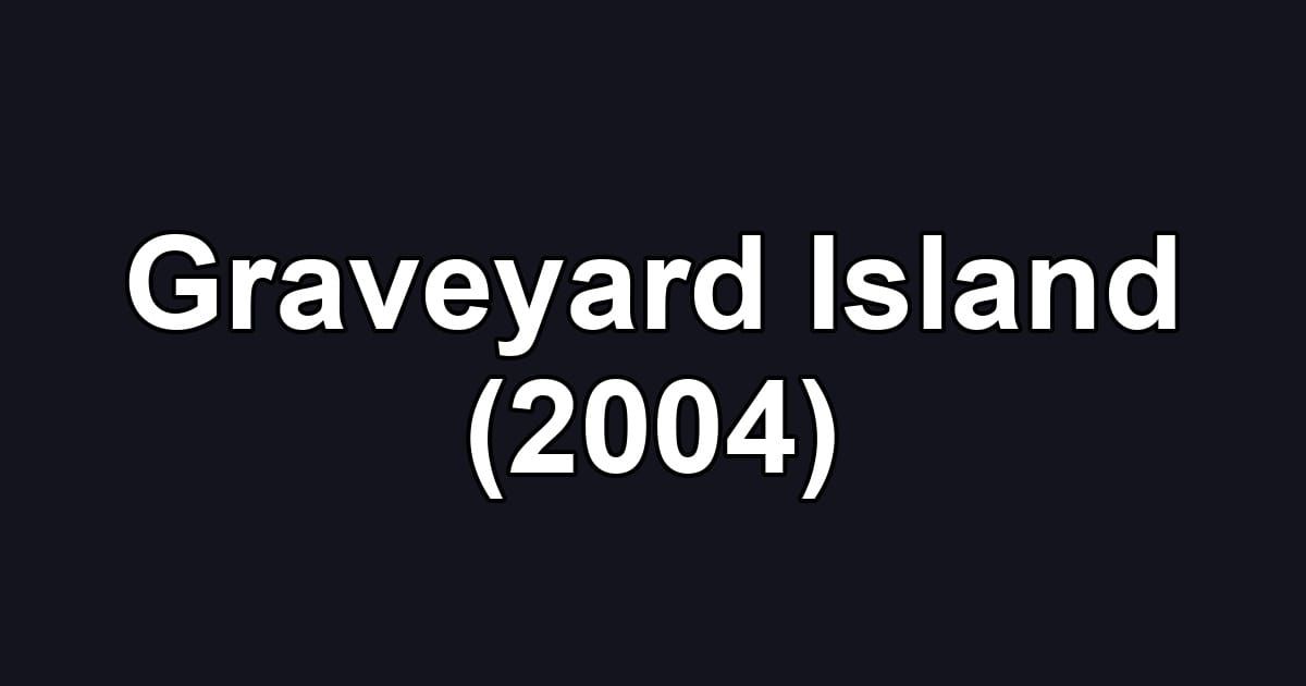 Graveyard Island (2004)