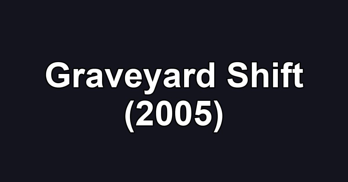 Graveyard Shift (2005)