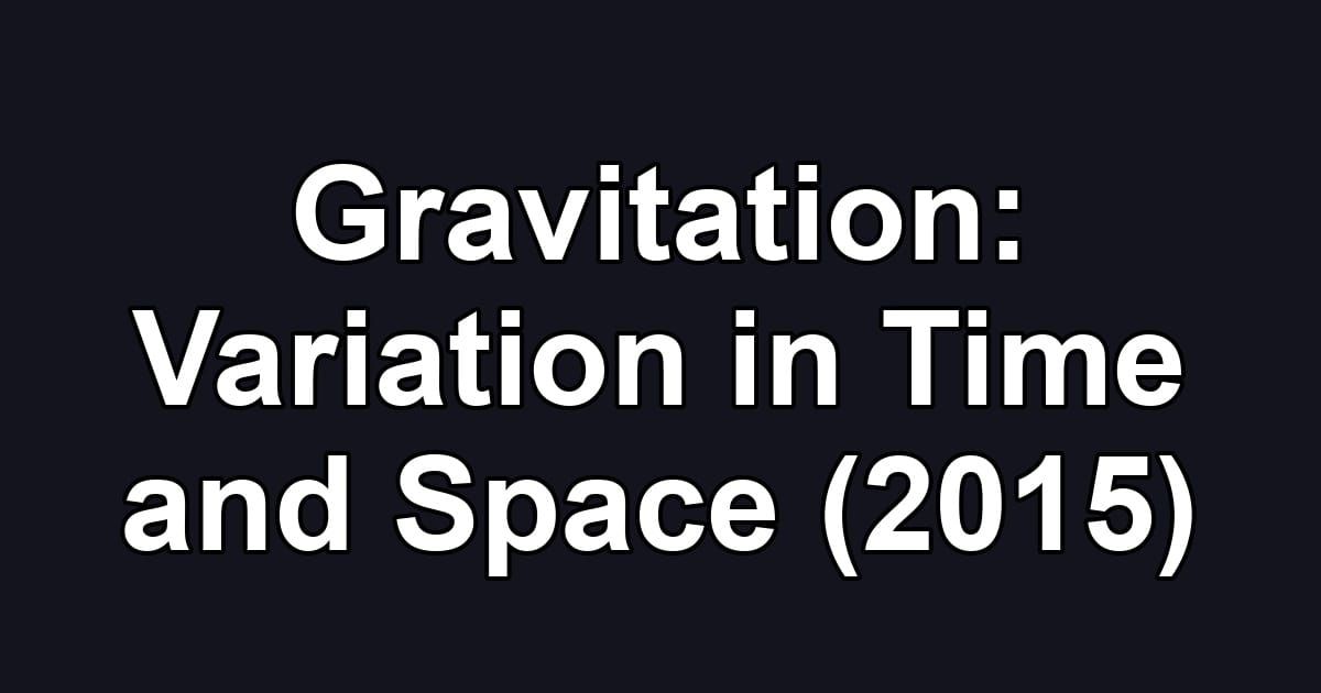 Gravitation: Variation in Time and Space (2015)
