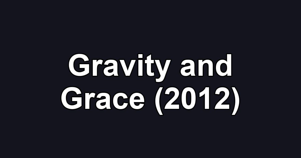 Gravity and Grace (2012)