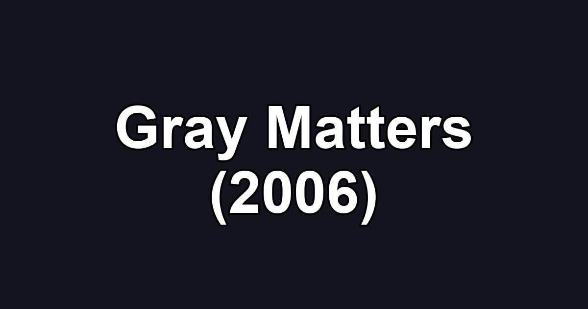 Gray Matters (2006)
