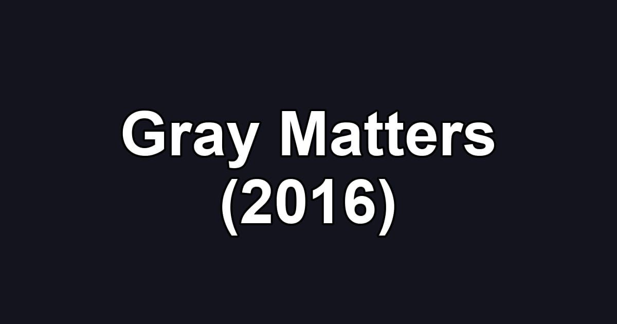 Gray Matters (2016)
