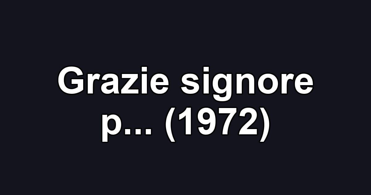 Grazie signore p... (1972)