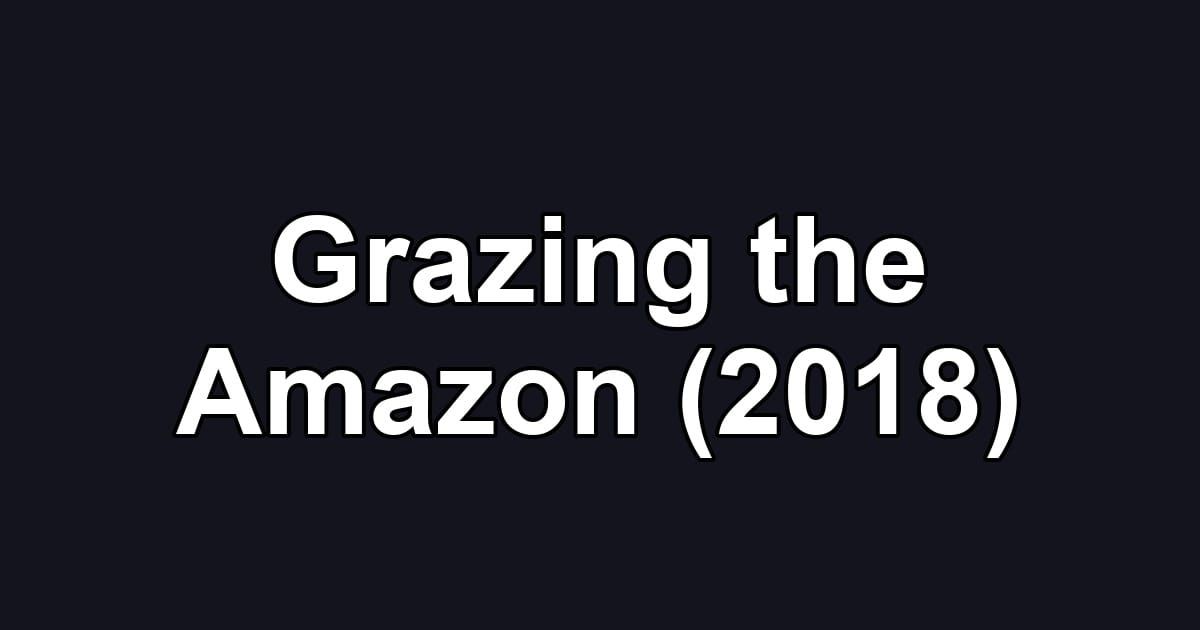 Grazing the Amazon (2018)