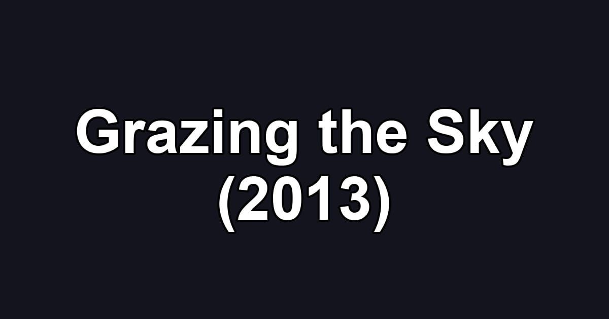 Grazing the Sky (2013)
