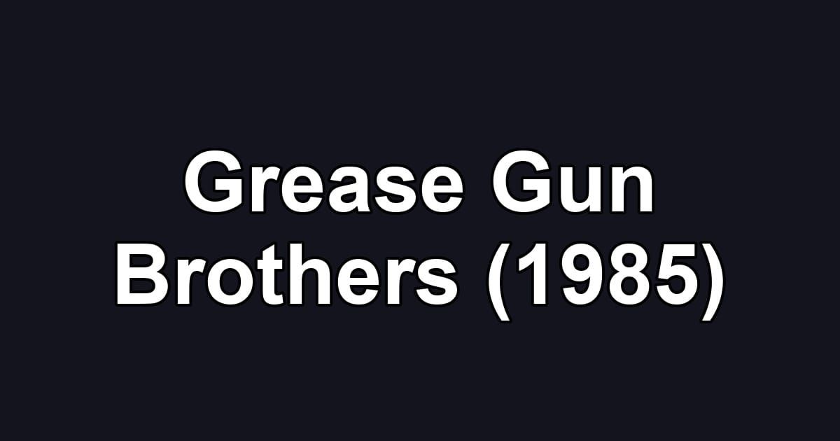 Grease Gun Brothers (1985)
