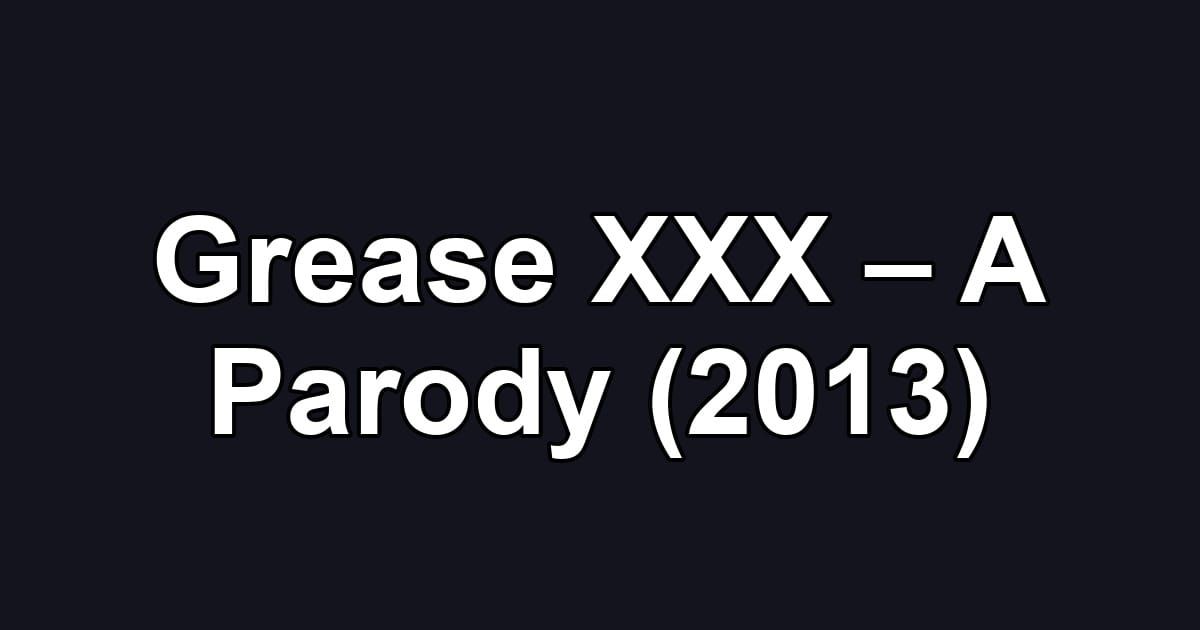 Grease XXX – A Parody (2013)
