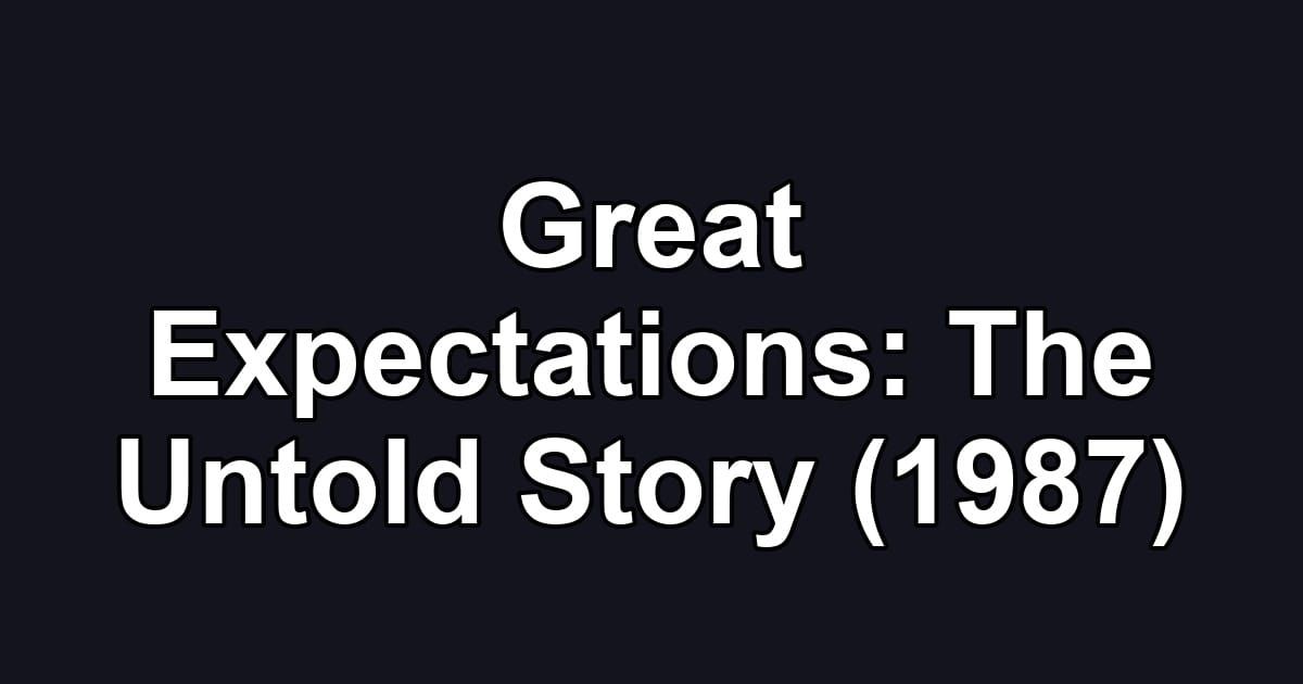 Great Expectations: The Untold Story (1987)