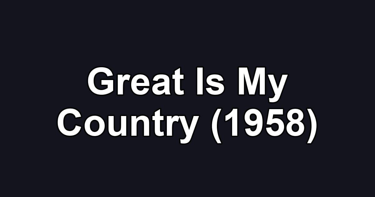Great Is My Country (1958)