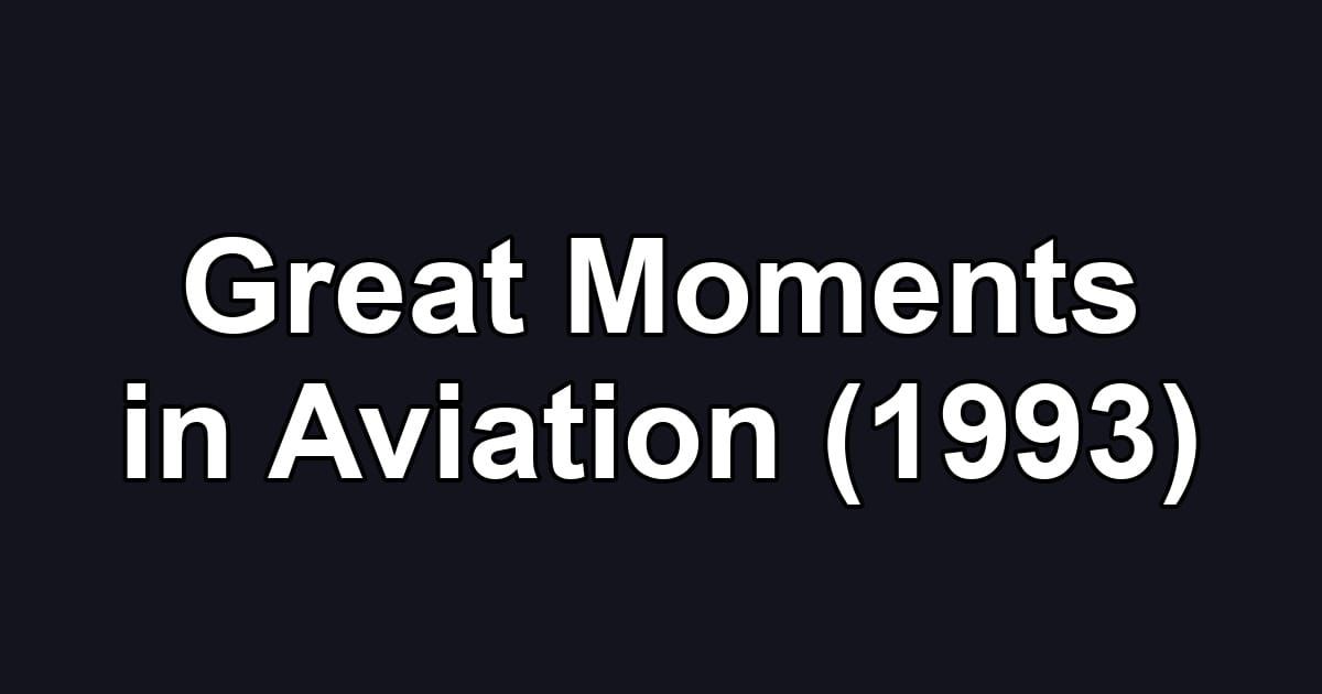 Great Moments in Aviation (1993)