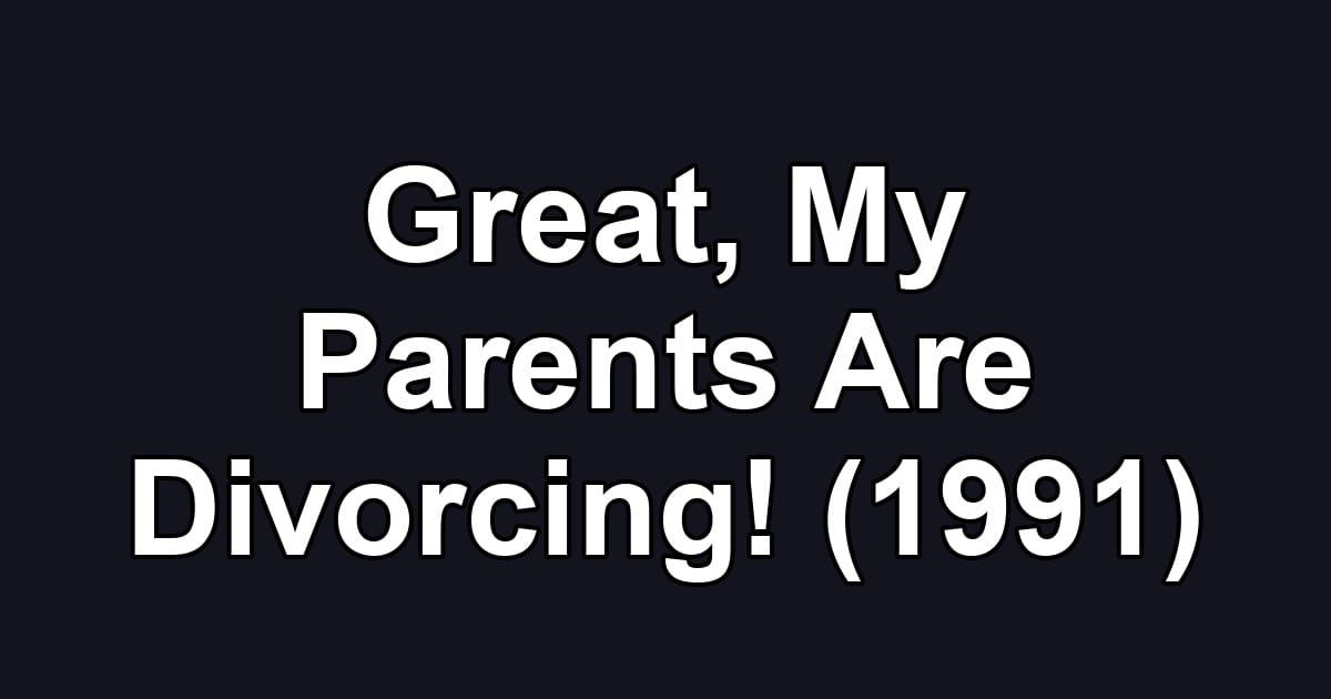 Great, My Parents Are Divorcing! (1991)