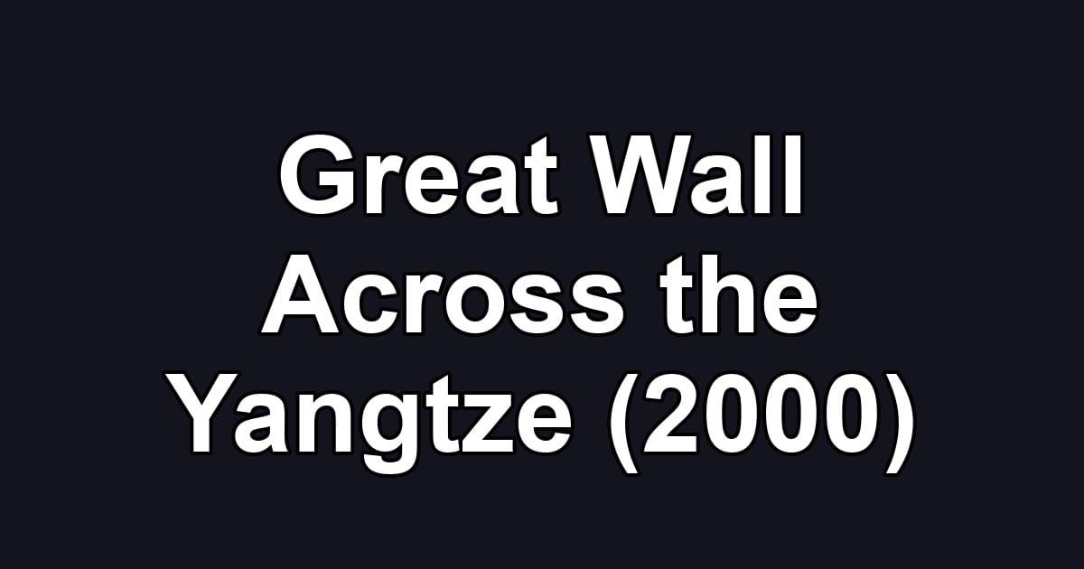 Great Wall Across the Yangtze (2000)