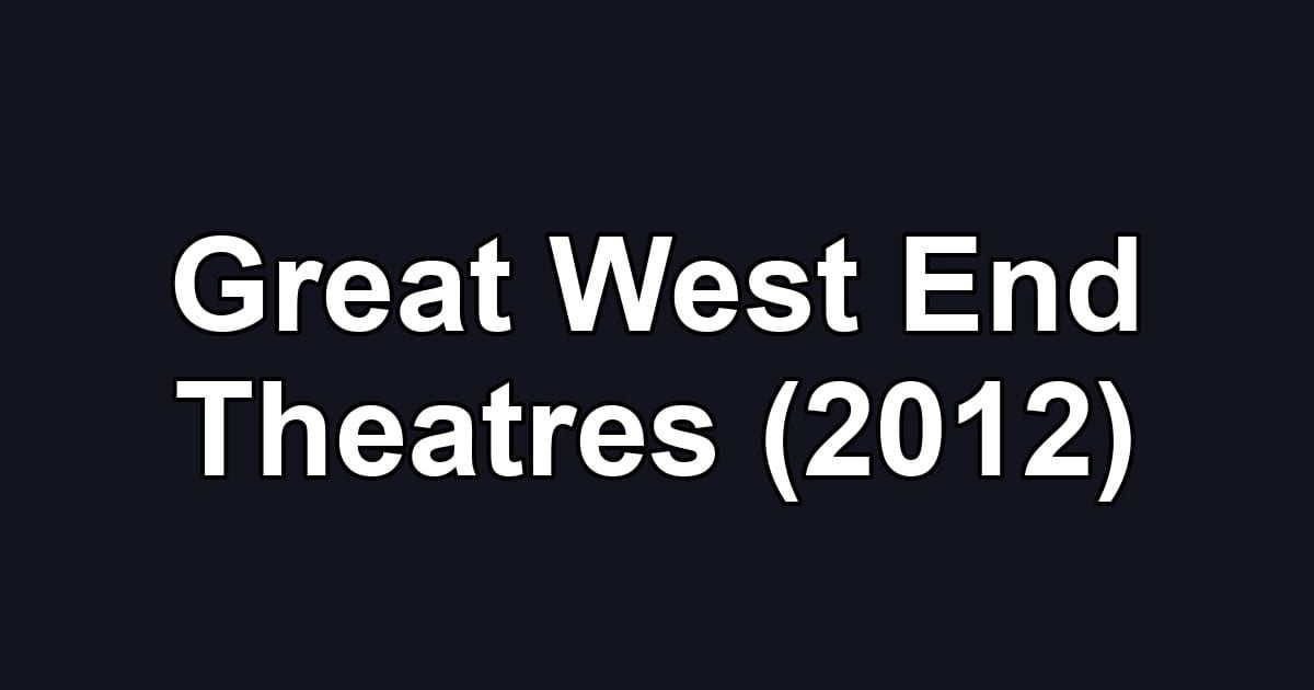 Great West End Theatres (2012)